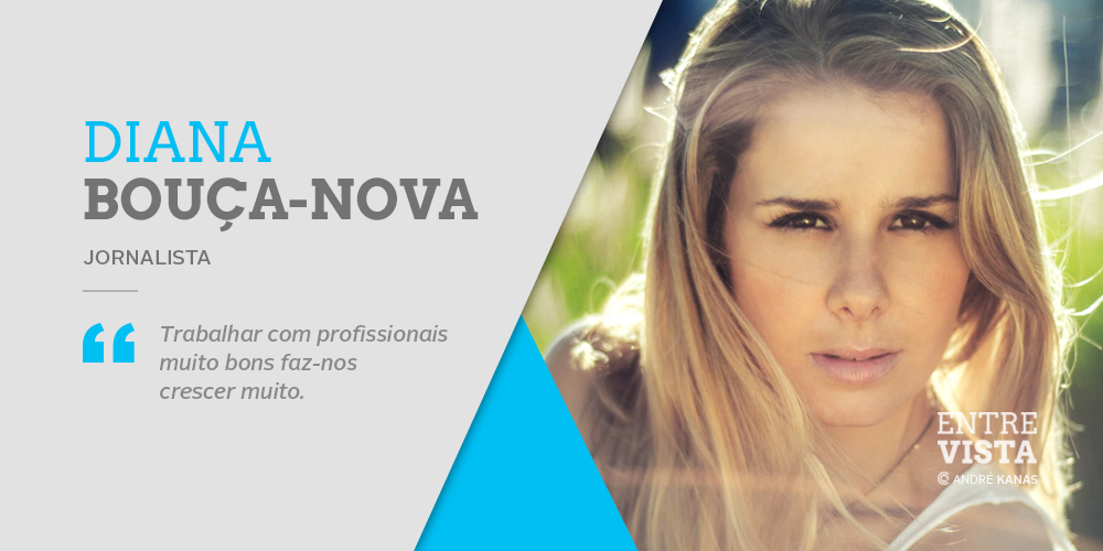  Diana Bouça-Nova: «Trabalhar com profissionais muito bons faz-nos crescer muito»