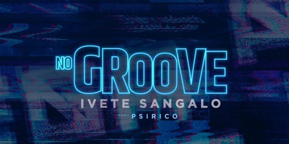  ► Play | Ivete Sangalo ft. Psirico – No Groove (Pega, Pega, Pega)