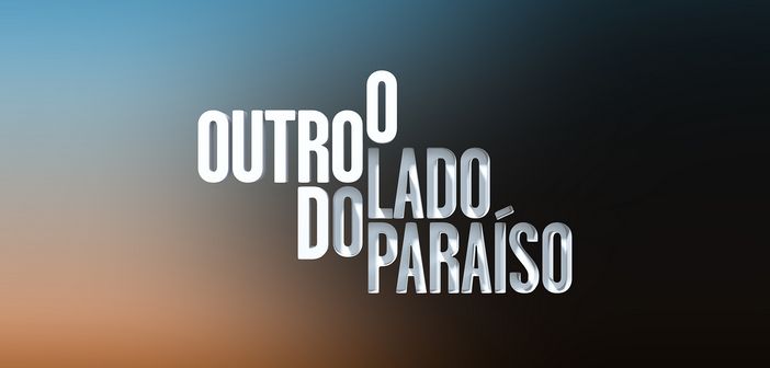 «O Outro Lado do Paraíso» estreia na Globo