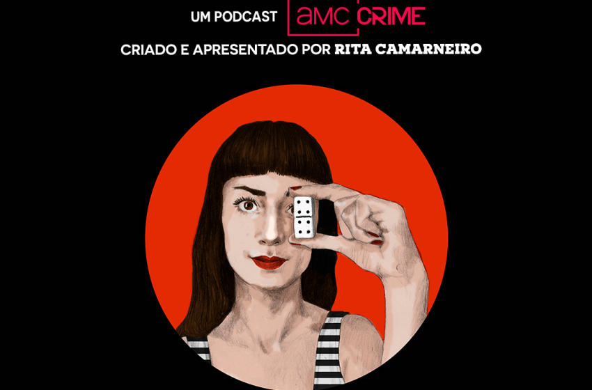 AMC Crime estreia o podcast “Dominó” conduzido por Rita Camarneiro