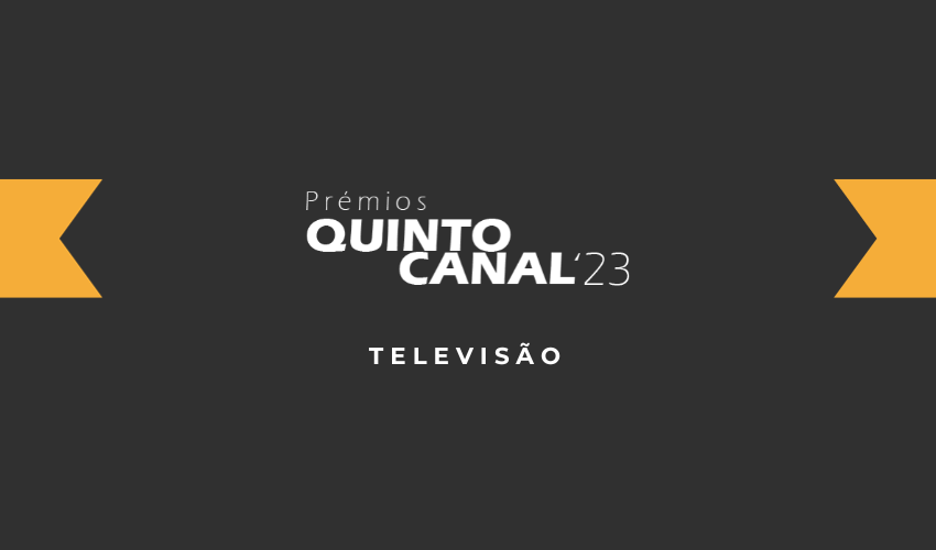  Prémios Quinto Canal 2023 | Os nomeados da TELEVISÃO