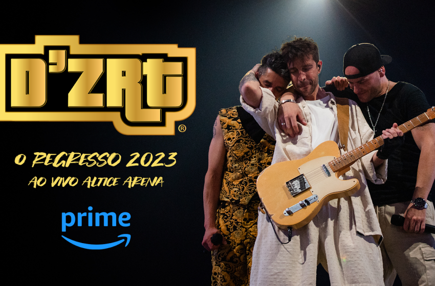 «D’Zrt: O Regresso 2023 – Ao Vivo na Altice Arena» será emitido na Prime Video